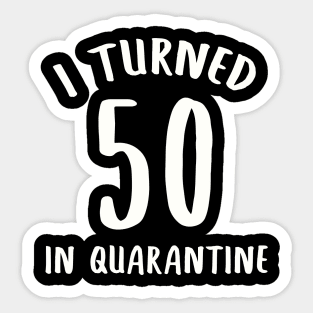 I Turned 50 In Quarantine Sticker